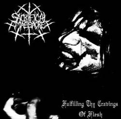 Sacrificial Massacre : Fulfilling Thy Cravings of Flesh